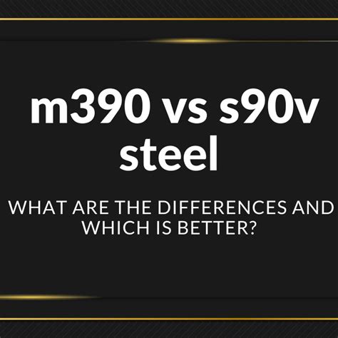 There is a huge effect of Chromium in steel. . M390 vs s90v